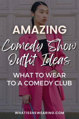 what do you wear to a comedy show